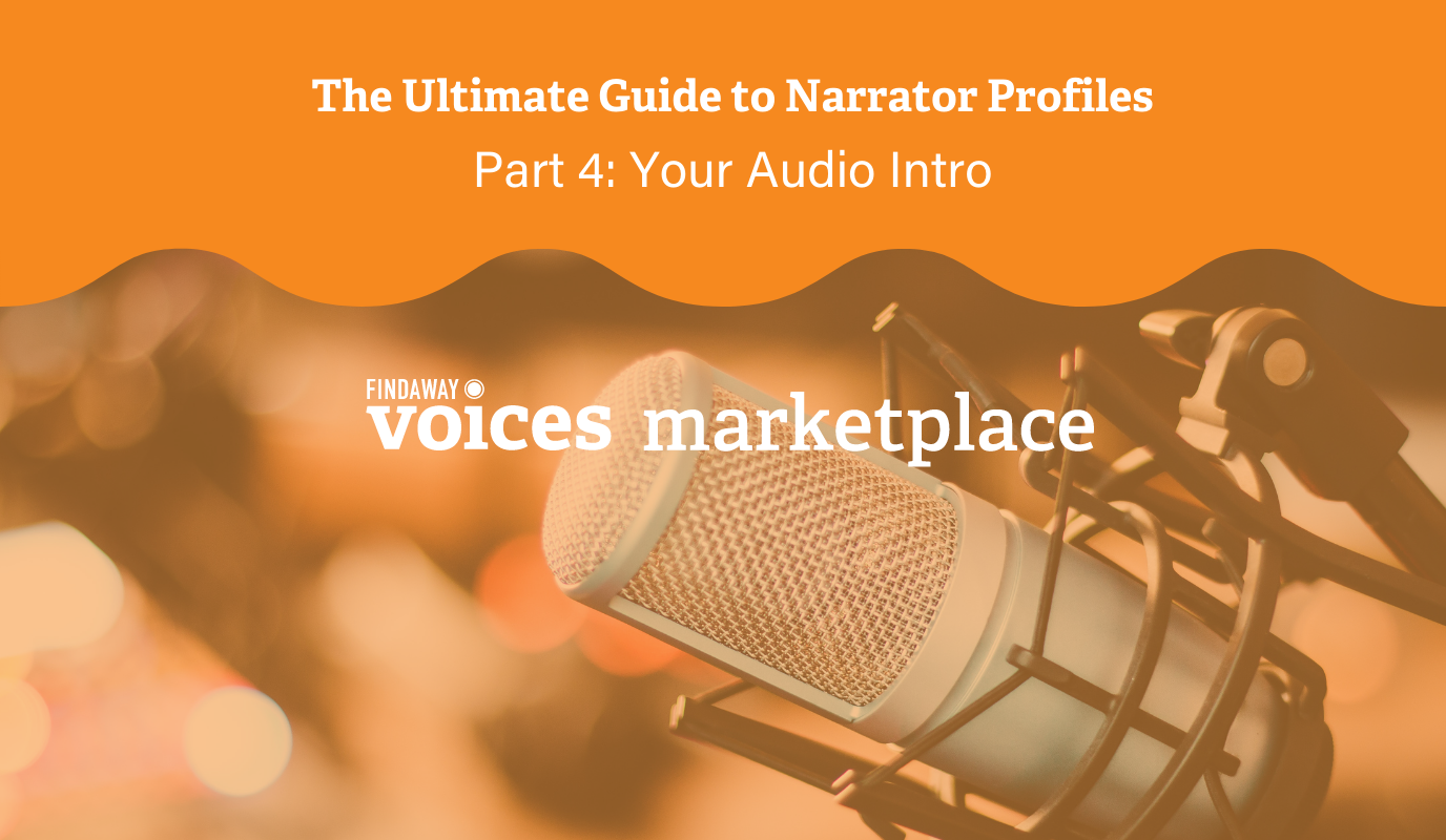 The Ultimate Guide to Marketplace Narrator Profiles - 
Part 4: Your Audio Intro