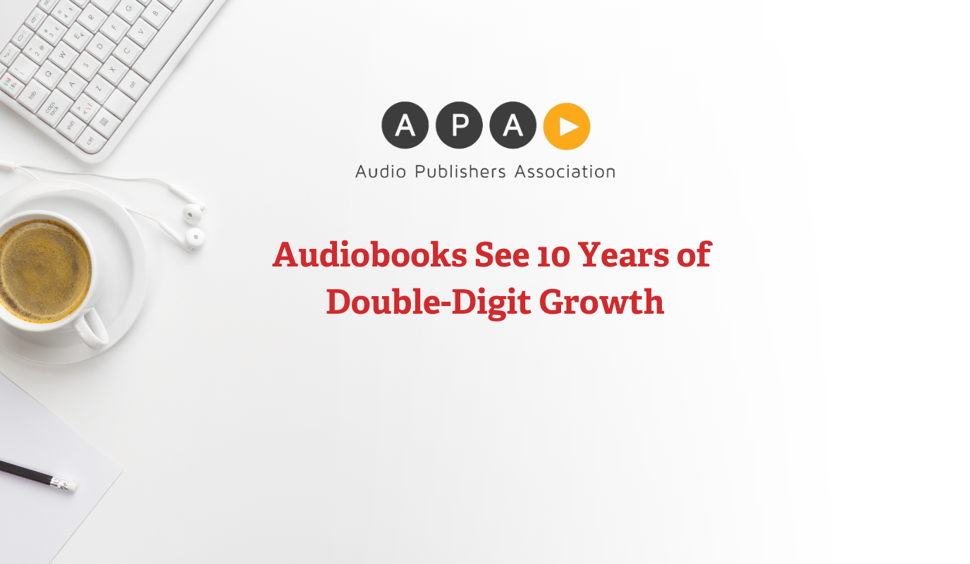 Audiobooks See 10 Years of Double-Digit Growth