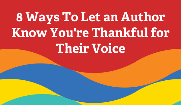 Eight Ways to Let an Author Know You’re Thankful for their Voice