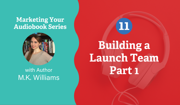 Build Your Launch Team - Part 1:  
Who Wants To LISTEN To Your Book?